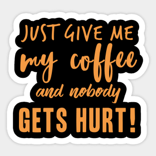 Just Give Me My Coffee Sticker